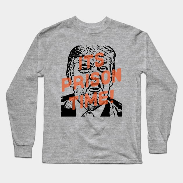 It's Prison Time! for Trump Long Sleeve T-Shirt by Zen Cosmos Official